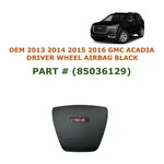 2013 14 15 2016 Gmc Acadia Driver Wheel Airbag Black 85036129. Fixed Price $80.00.