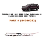 2015 2016 2017 2018 2019 2020 Chevy Suburban Right Side Roof Airbag 84246082. Fixed Price $300.00.